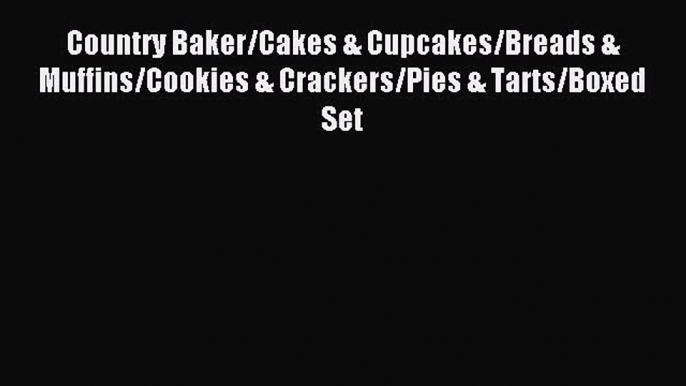 Read Country Baker/Cakes & Cupcakes/Breads & Muffins/Cookies & Crackers/Pies & Tarts/Boxed