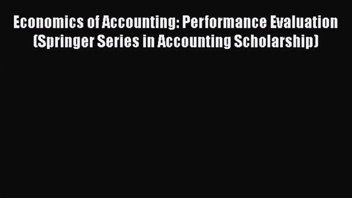 [Download] Economics of Accounting: Performance Evaluation (Springer Series in Accounting Scholarship)