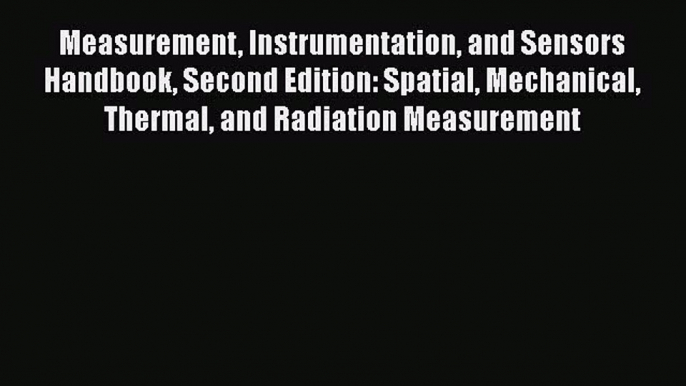 Read Books Measurement Instrumentation and Sensors Handbook Second Edition: Spatial Mechanical