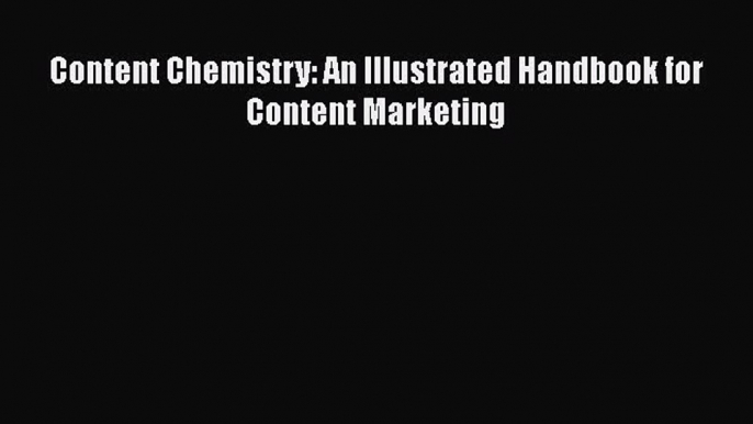 [PDF] Content Chemistry: An Illustrated Handbook for Content Marketing [Download] Online