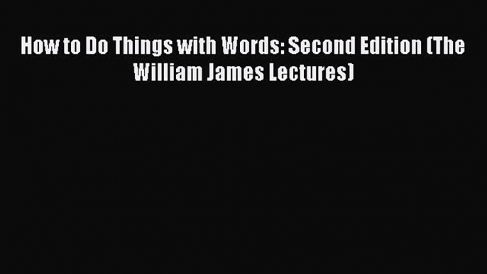 Read Book How to Do Things with Words: Second Edition (The William James Lectures) ebook textbooks