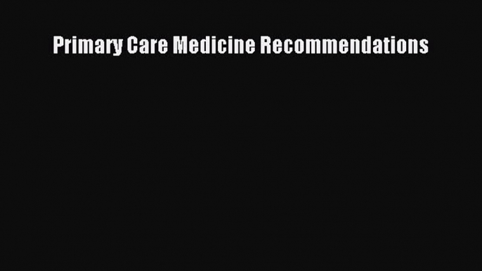 Read Primary Care Medicine Recommendations Ebook Free
