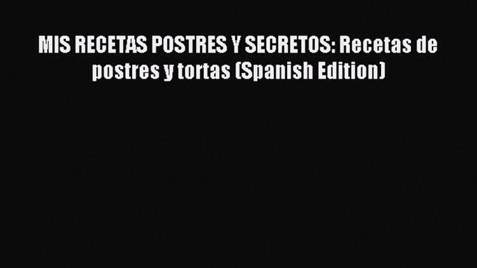 Download MIS RECETAS POSTRES Y SECRETOS: Recetas de postres y tortas (Spanish Edition) PDF