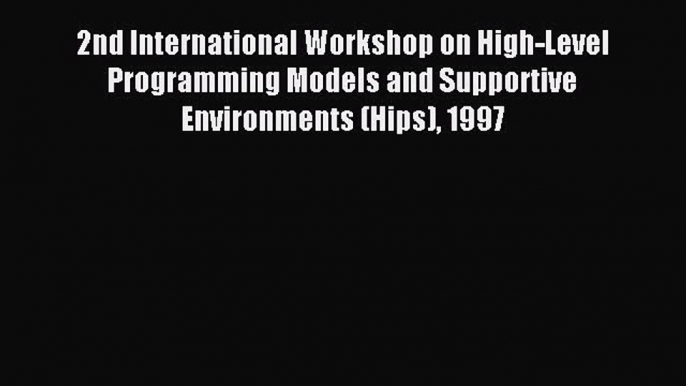 Read 2nd International Workshop on High-Level Programming Models and Supportive Environments