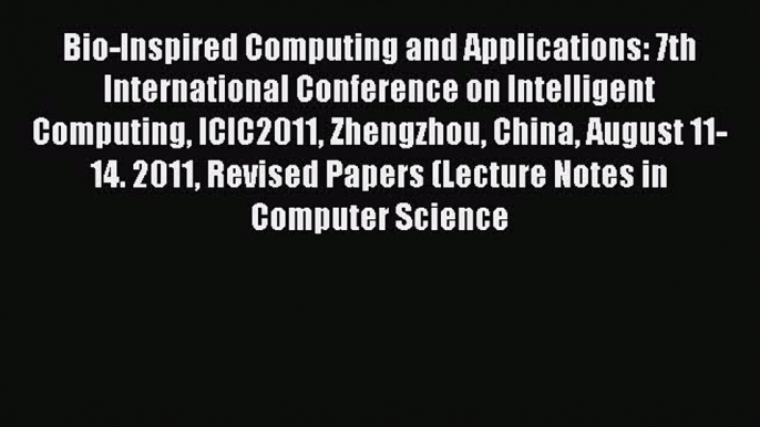 Read Bio-Inspired Computing and Applications: 7th International Conference on Intelligent Computing