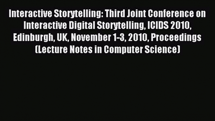 Read Interactive Storytelling: Third Joint Conference on Interactive Digital Storytelling ICIDS