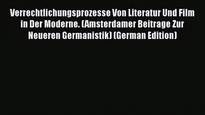 Read Verrechtlichungsprozesse Von Literatur Und Film in Der Moderne. (Amsterdamer Beitrage