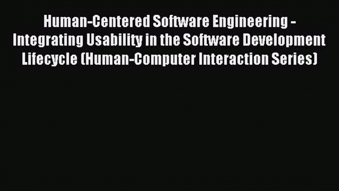 Read Human-Centered Software Engineering - Integrating Usability in the Software Development