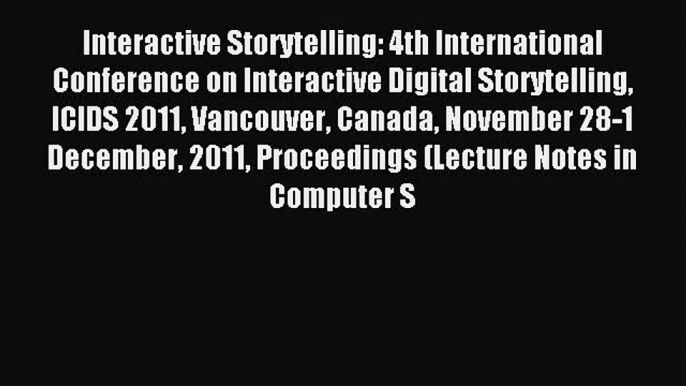 Read Interactive Storytelling: 4th International Conference on Interactive Digital Storytelling