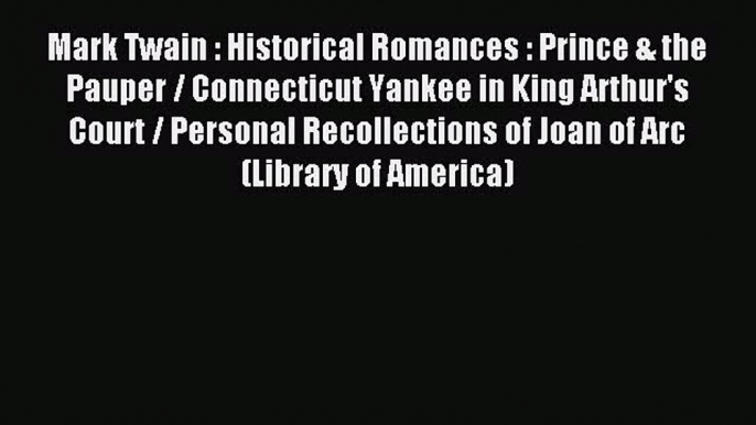 Read Mark Twain : Historical Romances : Prince & the Pauper / Connecticut Yankee in King Arthur's