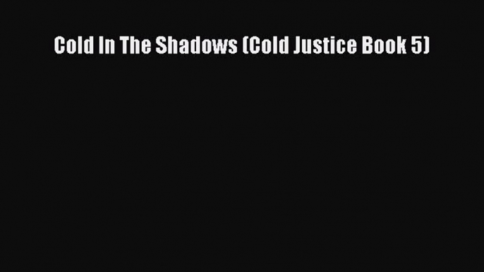 PDF Cold In The Shadows (Cold Justice Book 5)  Read Online