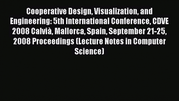 Read Cooperative Design Visualization and Engineering: 5th International Conference CDVE 2008