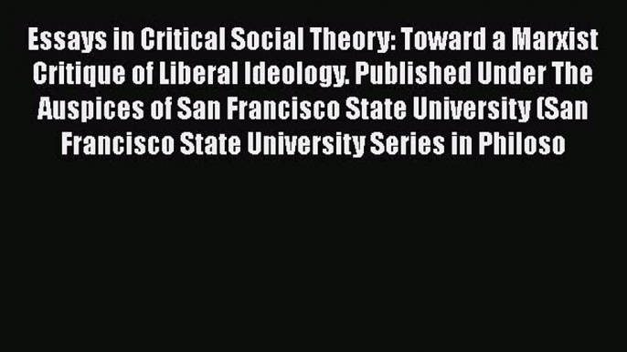 [PDF] Essays in Critical Social Theory: Toward a Marxist Critique of Liberal Ideology. Published