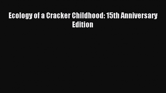 Read Ecology of a Cracker Childhood: 15th Anniversary Edition PDF Online