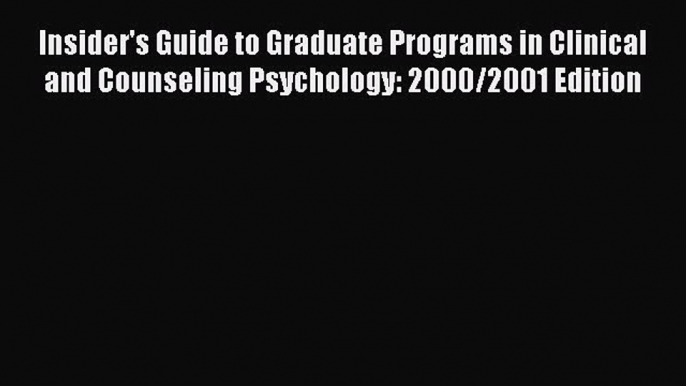 Read Book Insider's Guide to Graduate Programs in Clinical and Counseling Psychology: 2000/2001