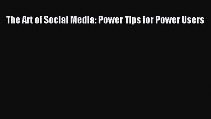 PDF The Art of Social Media: Power Tips for Power Users  EBook