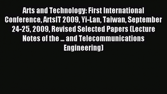 Read Arts and Technology: First International Conference ArtsIT 2009 Yi-Lan Taiwan September