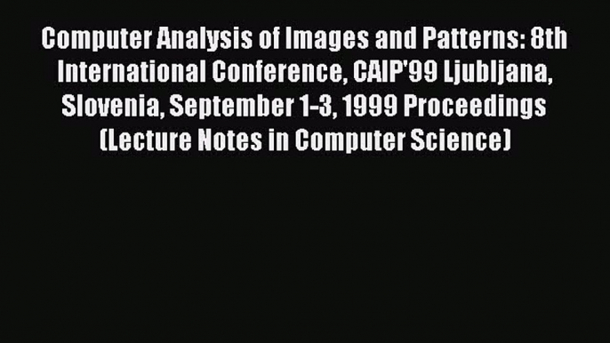 Read Computer Analysis of Images and Patterns: 8th International Conference CAIP'99 Ljubljana