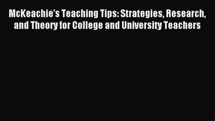 Download McKeachie's Teaching Tips: Strategies Research and Theory for College and University