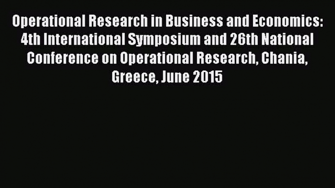 Read Operational Research in Business and Economics: 4th International Symposium and 26th National