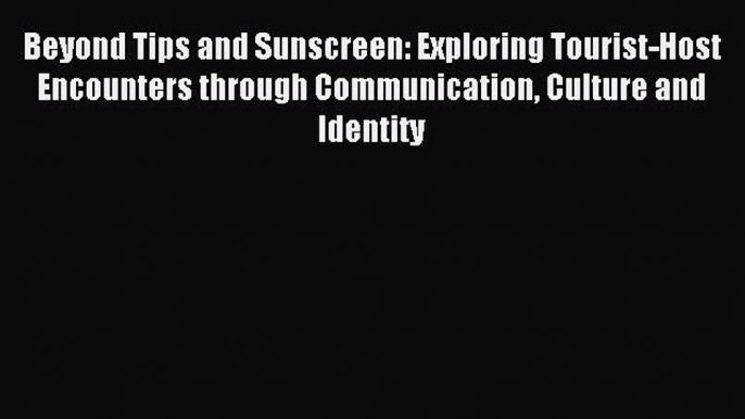 Read Beyond Tips and Sunscreen: Exploring Tourist-Host Encounters through Communication Culture