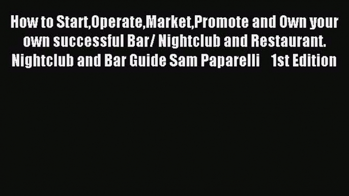 Read How to StartOperateMarketPromote and Own your own successful Bar/ Nightclub and Restaurant.