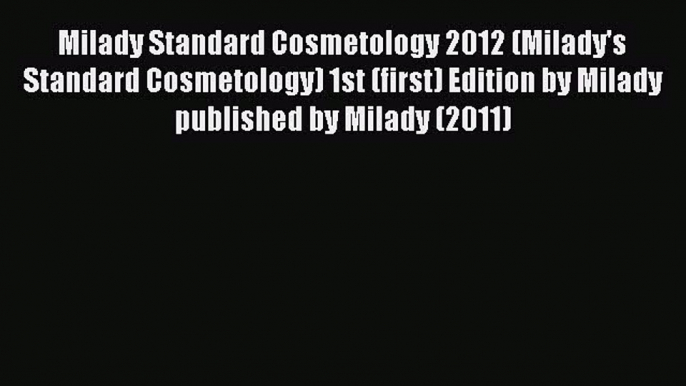 Read Milady Standard Cosmetology 2012 (Milady's Standard Cosmetology) 1st (first) Edition by