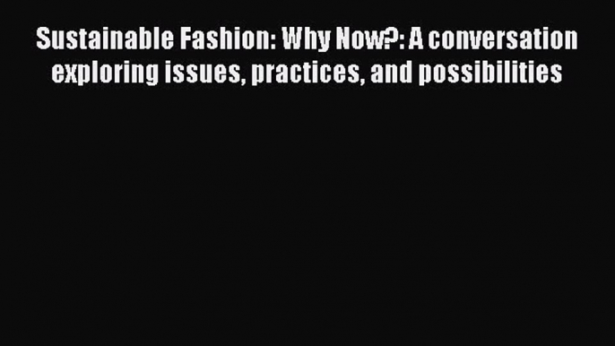 [PDF] Sustainable Fashion: Why Now?: A conversation exploring issues practices and possibilities