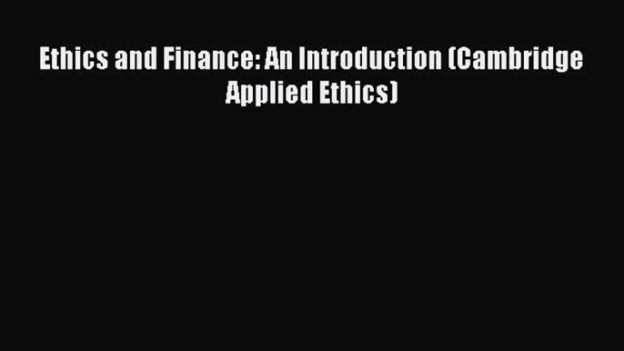 [Download] Ethics and Finance: An Introduction (Cambridge Applied Ethics) [Download] Full Ebook