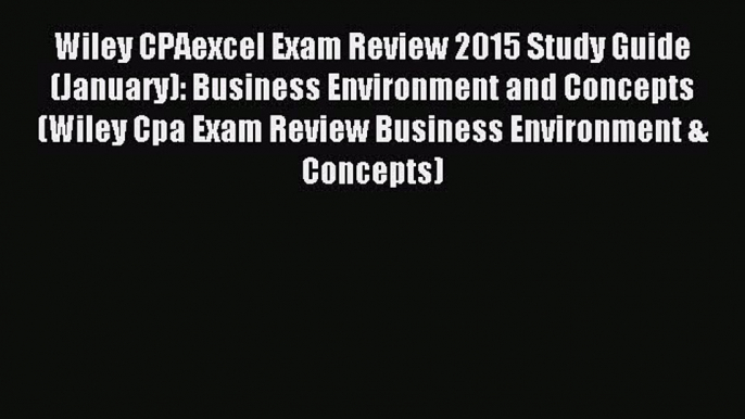 Read Wiley CPAexcel Exam Review 2015 Study Guide (January): Business Environment and Concepts