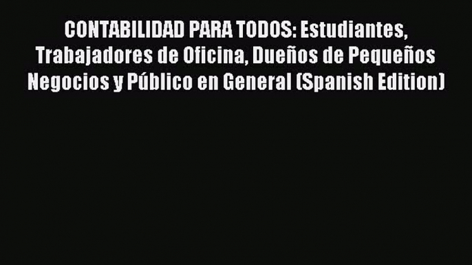 Read CONTABILIDAD PARA TODOS: Estudiantes Trabajadores de Oficina DueÃ±os de PequeÃ±os Negocios