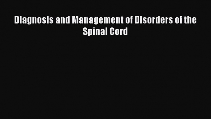 Read Diagnosis and Management of Disorders of the Spinal Cord Ebook Free