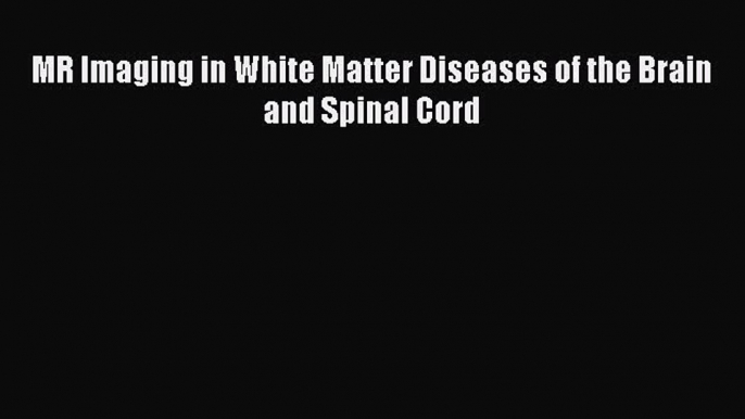 Download MR Imaging in White Matter Diseases of the Brain and Spinal Cord Ebook Free