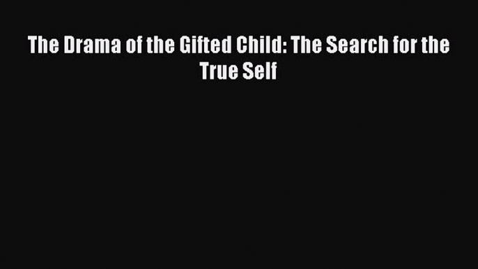 Free Full [PDF] Downlaod  The Drama of the Gifted Child: The Search for the True Self#  Full