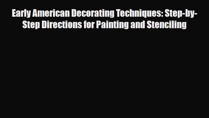 [PDF] Early American Decorating Techniques: Step-by-Step Directions for Painting and Stenciling