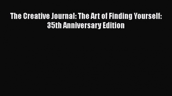 [Read] The Creative Journal: The Art of Finding Yourself: 35th Anniversary Edition ebook textbooks