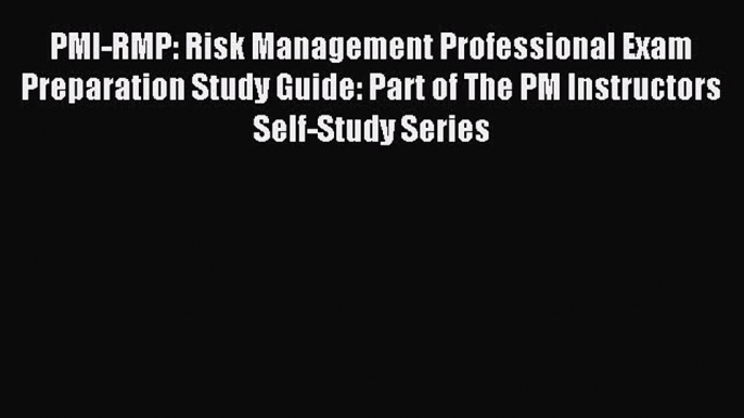 Read PMI-RMP: Risk Management Professional Exam Preparation Study Guide: Part of The PM Instructors