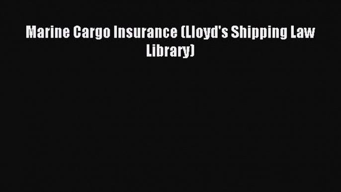 Read Marine Cargo Insurance (Lloyd's Shipping Law Library) Ebook Free