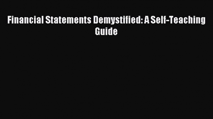 Read Financial Statements Demystified: A Self-Teaching Guide PDF Online