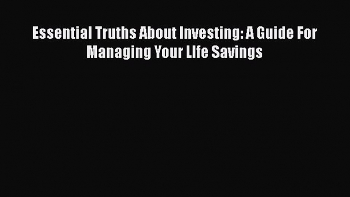 Read Book Essential Truths About Investing: A Guide For Managing Your LIfe Savings ebook textbooks