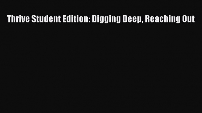 Read Book Thrive Student Edition: Digging Deep Reaching Out ebook textbooks