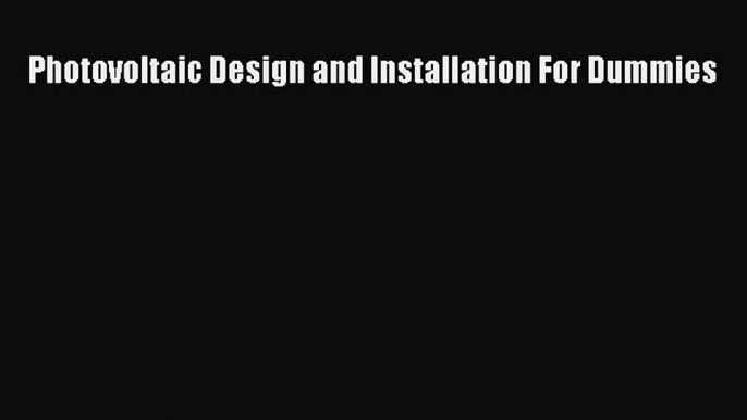 Download Photovoltaic Design and Installation For Dummies Ebook Online