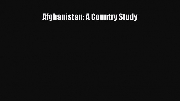 Read Afghanistan: A Country Study Ebook Free