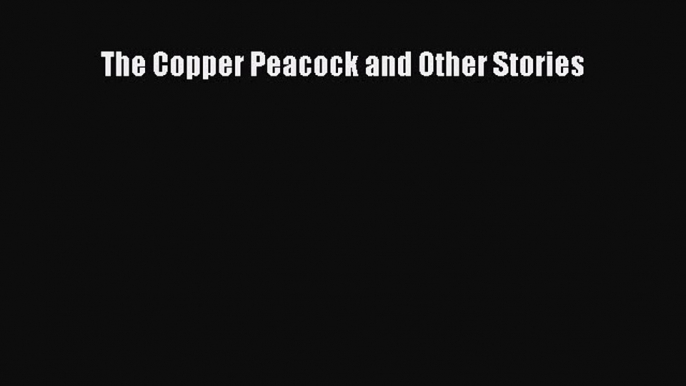 Download Books The Copper Peacock and Other Stories E-Book Download