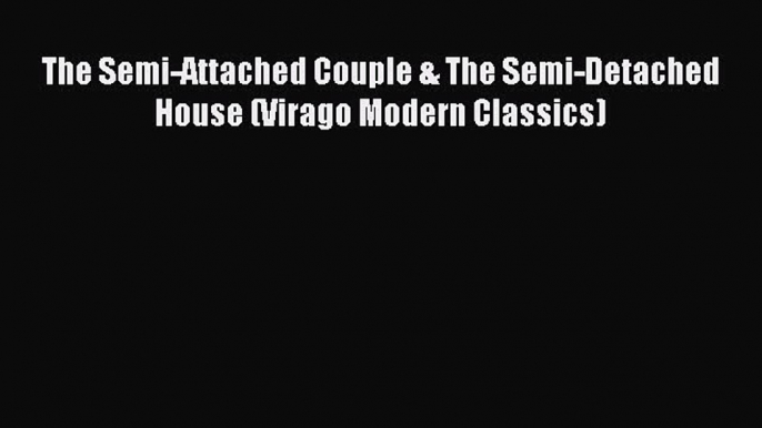 Download Books The Semi-Attached Couple & The Semi-Detached House (Virago Modern Classics)