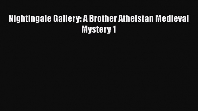 Read Books Nightingale Gallery: A Brother Athelstan Medieval Mystery 1 E-Book Free