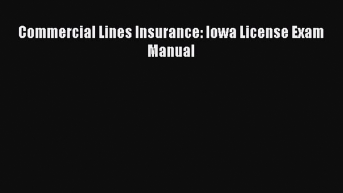 Read Commercial Lines Insurance: Iowa License Exam Manual PDF Free