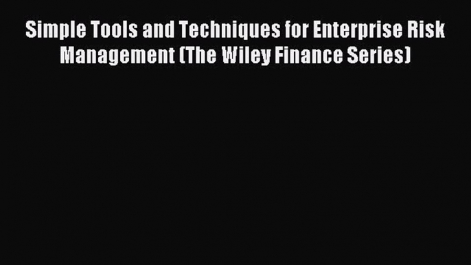 Read Simple Tools and Techniques for Enterprise Risk Management (The Wiley Finance Series)