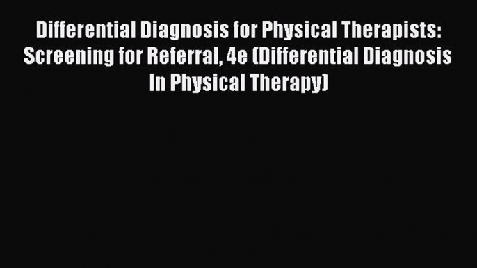 Read Differential Diagnosis for Physical Therapists: Screening for Referral 4e (Differential