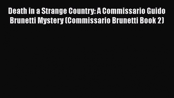 Read Books Death in a Strange Country: A Commissario Guido Brunetti Mystery (Commissario Brunetti